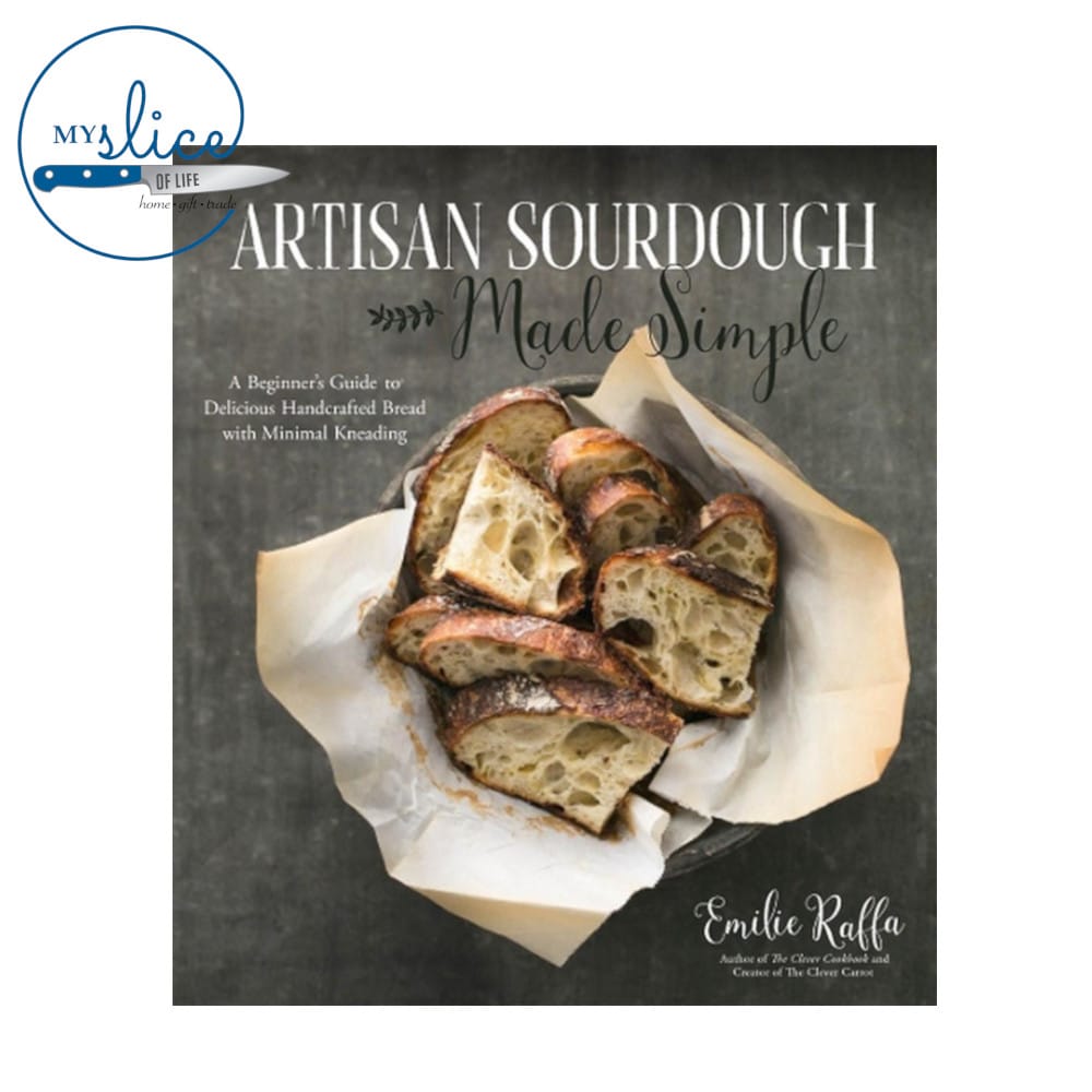 Artisan Sourdough Made Simple by Emilie Raffa